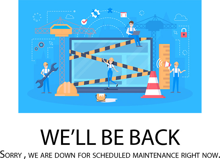 We Ll Be Back Sorry We Are Down For Scheduled Maintenance Right Now